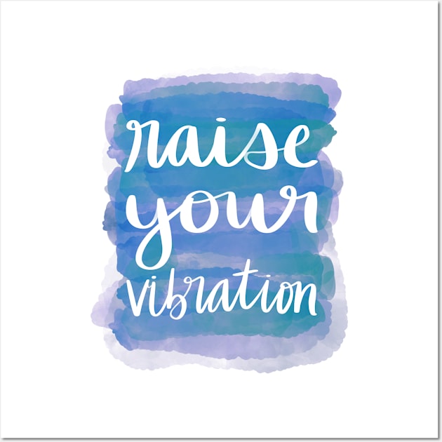 Raise Your Vibration Wall Art by Strong with Purpose